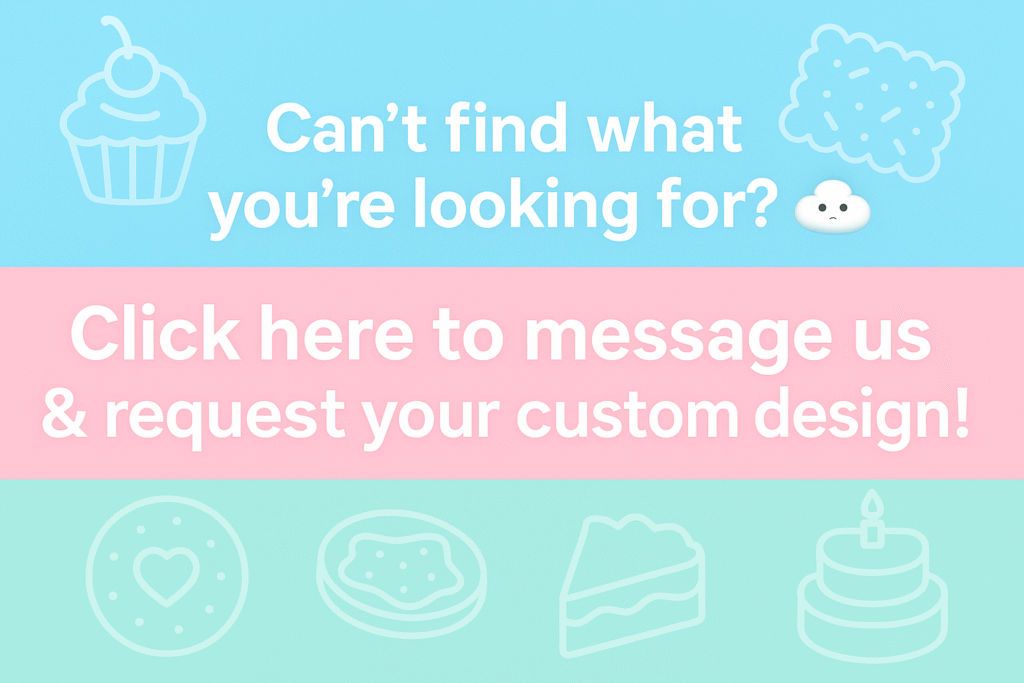 Pastel banner with cupcakes, cookies, and cake icons featuring text: ‘Can’t find what you’re looking for? Click here to message us & request your custom design’ – Sweet Prints Australia custom toppers and cookie cutters