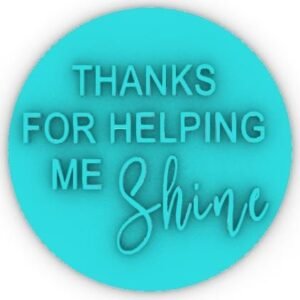Thanks For Helping Me Shine